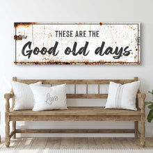 Load image into Gallery viewer, These Are The Good Old Days Sign III