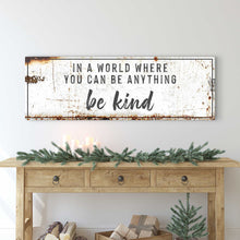 Load image into Gallery viewer, In A World Where You Can Be Anything, Be Kind Sign II