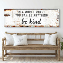 Load image into Gallery viewer, In A World Where You Can Be Anything, Be Kind Sign II