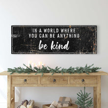 Load image into Gallery viewer, In A World Where You Can Be Anything, Be Kind Sign II