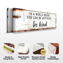 Load image into Gallery viewer, In A World Where You Can Be Anything, Be Kind Sign II