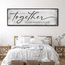 Load image into Gallery viewer, Together Is Our Favorite Place Sign