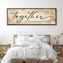 Load image into Gallery viewer, Together Is Our Favorite Place Sign