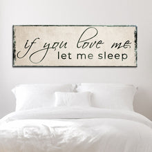 Load image into Gallery viewer, If You Love Me Let Me Sleep Sign