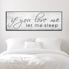 Load image into Gallery viewer, If You Love Me Let Me Sleep Sign