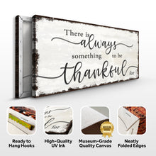 Load image into Gallery viewer, There Is Always Something To Be Thankful For Sign