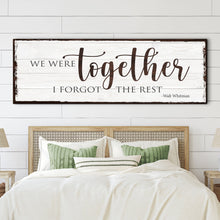 Load image into Gallery viewer, We Were Together, I Forget The Rest Sign