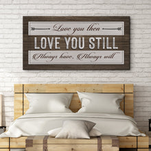Load image into Gallery viewer, Love You Then Love You Still Sign