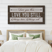 Load image into Gallery viewer, Love You Then Love You Still Sign