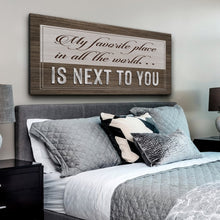 Load image into Gallery viewer, My Favorite Place In The World Is Next To You Sign II