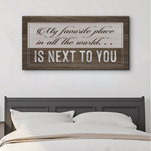 Load image into Gallery viewer, My Favorite Place In The World Is Next To You Sign II