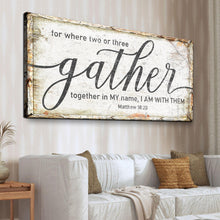 Load image into Gallery viewer, Matthew 18:20: Gather Faith Sign