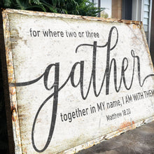 Load image into Gallery viewer, Matthew 18:20: Gather Faith Sign