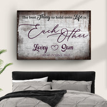 Load image into Gallery viewer, The Best Thing To Hold Onto Life Is Each Other Sign II