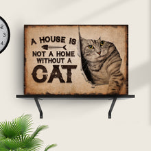 Load image into Gallery viewer, A House Is Not A Home Without A Cat Pet Sign