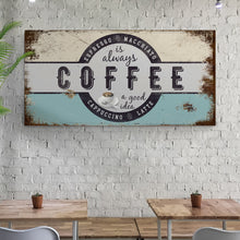 Load image into Gallery viewer, Coffee Is Always A Good Idea Sign