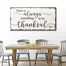 Load image into Gallery viewer, There Is Always Something To Be Thankful For Sign