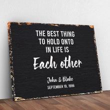 Load image into Gallery viewer, The Best Thing To Hold Onto Life Is Each Other Sign