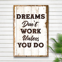 Load image into Gallery viewer, Dreams Don't Work Unless You Do Sign III