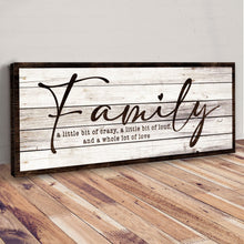 Load image into Gallery viewer, A Little Bit Of Crazy, Loud, And A Whole Lot Of Love Family Sign III