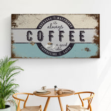 Load image into Gallery viewer, Coffee Is Always A Good Idea Sign