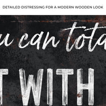 Load image into Gallery viewer, You Can Totally Sit With Us Sign