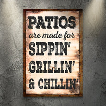 Load image into Gallery viewer, Patios Are Made For Sippin' Grillin' And Chillin' Sign