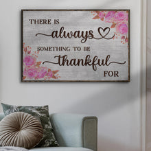 Load image into Gallery viewer, There Is Always Something To Be Thankful For Sign III