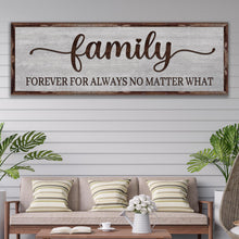 Load image into Gallery viewer, Family Forever For Always No Matter What Sign
