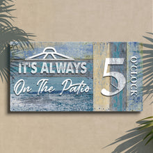 Load image into Gallery viewer, It's Always 5 O'Clock On The Patio Sign II