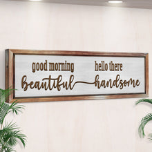 Load image into Gallery viewer, Good Morning Beautiful Hello There Handsome Sign