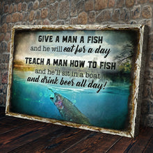 Load image into Gallery viewer, Teach A Man How To Fish And He'll Sit In A Boat And Drink Beer All Day Sign