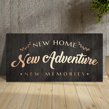 Load image into Gallery viewer, New Home New Adventure New Memories Sign