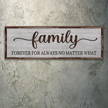 Load image into Gallery viewer, Family Forever For Always No Matter What Sign