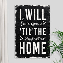 Load image into Gallery viewer, I Will Love You Til The Cows Come Home Sign