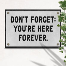 Load image into Gallery viewer, Don't Forget You're Here Forever Sign