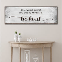 Load image into Gallery viewer, In A World Where You Can Be Anything, Be Kind Sign V