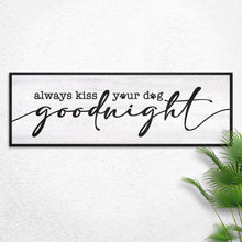 Load image into Gallery viewer, Always Kiss Your Dog Goodnight Sign II