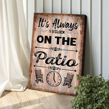 Load image into Gallery viewer, It's Always 5 O'Clock On The Patio Sign