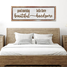 Load image into Gallery viewer, Good Morning Beautiful Hello There Handsome Sign