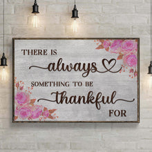 Load image into Gallery viewer, There Is Always Something To Be Thankful For Sign III