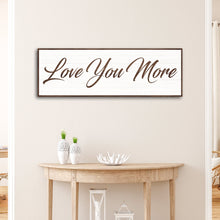 Load image into Gallery viewer, Love You More Sign III