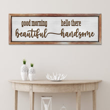 Load image into Gallery viewer, Good Morning Beautiful Hello There Handsome Sign