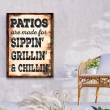 Load image into Gallery viewer, Patios Are Made For Sippin' Grillin' And Chillin' Sign