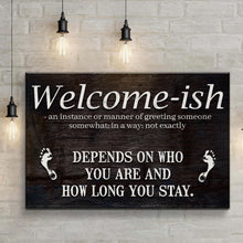 Load image into Gallery viewer, Welcome-ish Funny Home Sign