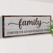 Load image into Gallery viewer, Family Forever For Always No Matter What Sign