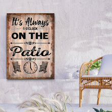 Load image into Gallery viewer, It's Always 5 O'Clock On The Patio Sign