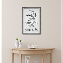 Load image into Gallery viewer, The World Needs Who You Were Made To Be Sign III