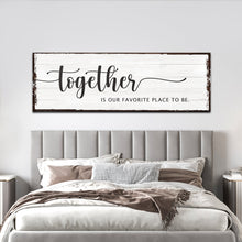 Load image into Gallery viewer, Together Is Our Place To Be Sign
