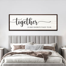 Load image into Gallery viewer, Together Is Our Place To Be Sign